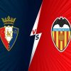 Nhận định kết quả Osasuna vs Valencia 21h15 ngày 12/09/2021