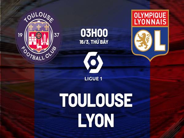 Nhận định trận Toulouse vs Lyon